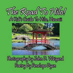 The Road to Hilo! a Kid's Guide to Hilo, Hawaii de Penelope Dyan