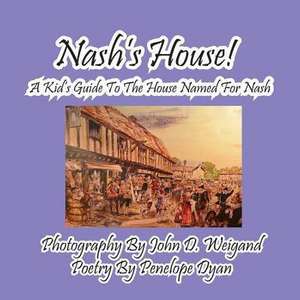 Nash's House! a Kid's Guide to the House Named for Nash de Penelope Dyan