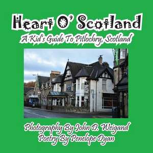 Heart O' Scotland--A Kid's Guide to Pitlochry, Scotland: A Re-Telling of the Picture of Dorian Gray de Penelope Dyan