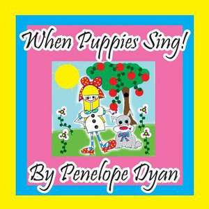 When Puppies Sing! de Penelope Dyan