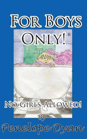 For Boys Only! No Girls Allowed! de Penelope Dyan