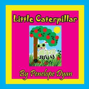 Little Caterpillar de Penelope Dyan