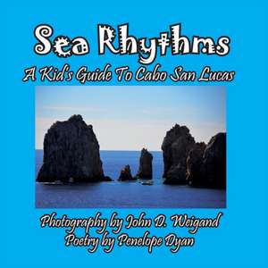 Sea Rhythms --- A Kid's Guide To Cabo San Lucas de Penelope Dyan