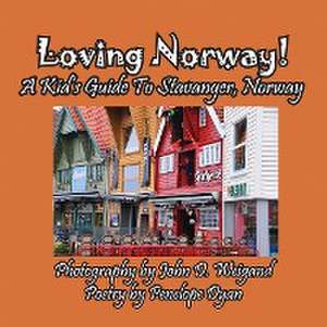 Loving Norway! A Kid's Guide to Stavanger, Norway de Penelope Dyan