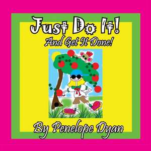 Just Do It! And Get it Done! de Penelope Dyan