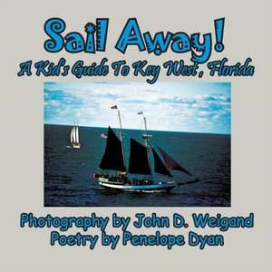 Sail Away! A Kid's Guide To Key West, Florida de Penelope Dyan