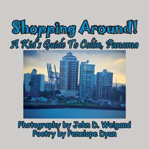 Shopping Around! A Kid's Guide To Colón, Panama de Penelope Dyan