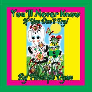 You'll Never Know . . . If You Don't Try! de Penelope Dyan