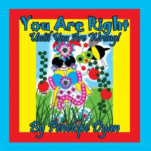 You Are Right . . . Until You Are Wrong! de Penelope Dyan