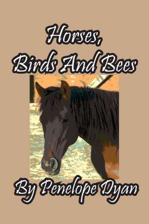 Horses, Birds And Bees de Penelope Dyan