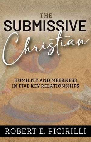 The Submissive Christian de Robert E Picirilli