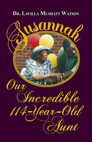 Susannah Our Incredible 114-Year-Old Aunt de Lavilla Mushatt Watson