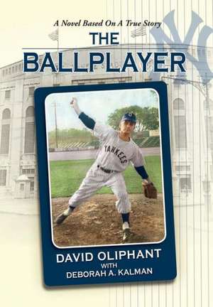 The Ballplayer, a Novel Based on a True Story de David Oliphant