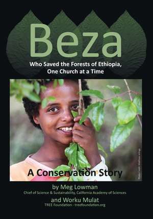 Beza, Who Saved the Forests of Ethiopia, One Church at a Time - A Conservation Story de Meg Lowman