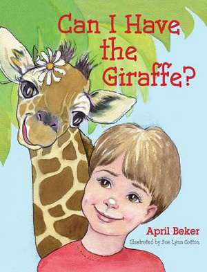 Can I Have the Giraffe? de April Beker