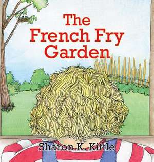 The French Fry Garden de Sherry K. Kittle