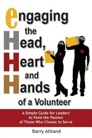 Engaging the Head, Heart and Hands of a Volunteer de Barry Altland