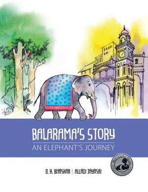 Balarama's Story: An Elephant's Journey de D. K. Bhaskar