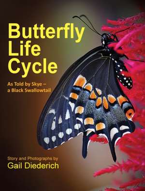 Butterfly Life Cycle: As Told by Skye - a Black Swallowtail de Gail Diederich