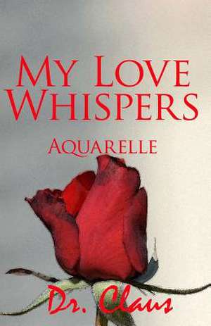 My Love Whispers Aquarelle: Novellas and Stories of New York de Dr Claus