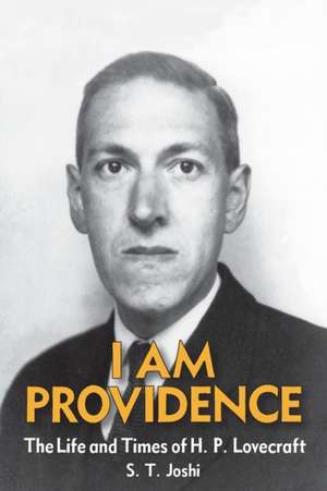 I Am Providence: The Life and Times of H. P. Lovecraft, Volume 2 de S. T. Joshi