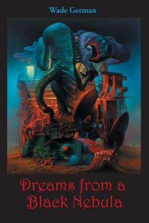 Dreams from a Black Nebula de Wade German