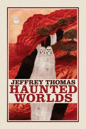 Haunted Worlds de Jeffrey Thomas