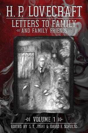 Letters to Family and Family Friends, Volume 1 de H. P. Lovecraft