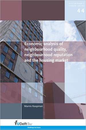 Economic Analysis of Neighbourhood Quality, Neighbourhood Reputation and the Housing Market de Marnix Koopman