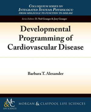 Developmental Programming of Cardiovascular Disease de Barbara T. Alexander