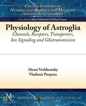 Physiology of Astroglia de Alexei Verkhratsky