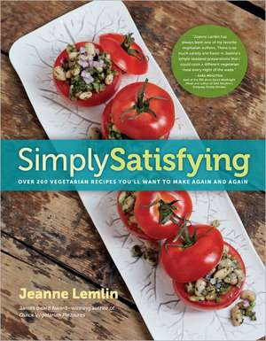 Simply Satisfying: Over 200 Vegetarian Recipes You'll Want to Make Again and Again de Jeanne Lemlin