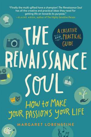 The Renaissance Soul: How to Make Your Passions Your Life a Creative and Practical Guide de Margaret Lobenstine