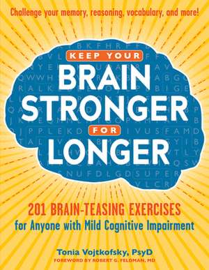 Keep Your Brain Stronger for Longer: 201 Brain Exercises for People with Mild Cognitive Impairment de Tonia Vojtkofsky