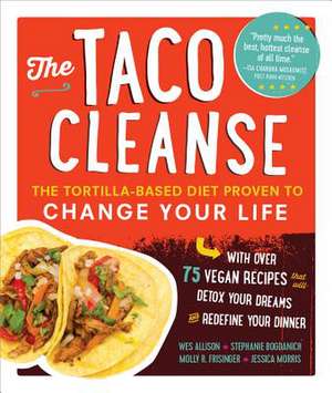 The Taco Cleanse: The Tortilla-Based Diet Proven to Change Your Life de Wes Allison