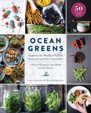 Ocean Greens: A Way of Eating for Your Health and the Planet S de Lisette Kreischer