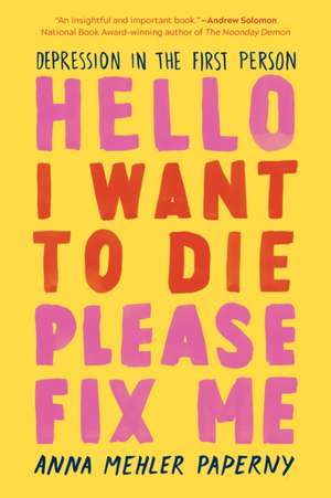 Hello I Want to Die Please Fix Me de Anna Mehler Paperny