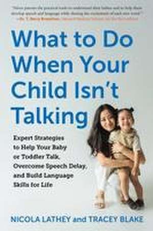 What to Do When Your Child Isn't Talking de Tracey Blake