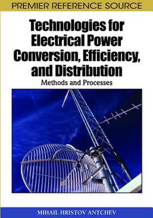 Technologies for Electrical Power Conversion, Efficiency, and Distribution de Mihail Hristov Antchev