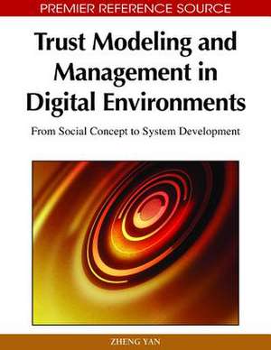 Trust Modeling and Management in Digital Environments de Zheng Yan