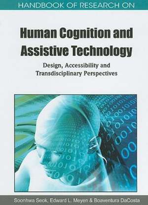 Handbook of Research on Human Cognition and Assistive Technology de Boaventura DaCosta