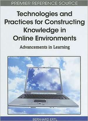 Technologies and Practices for Constructing Knowledge in Online Environments de Bernhard Ertl