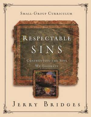 Respectable Sins Small-Group Curriculum de Jerry Bridges