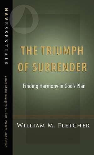 The Triumph of Surrender: Finding Harmony in God S Plan de William M. Fletcher