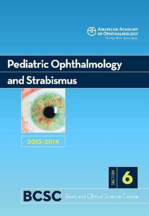 2013-14 Basic and Clinical Science Course, Section 6: Pediatric Ophthalmology and Strabismus de Aao