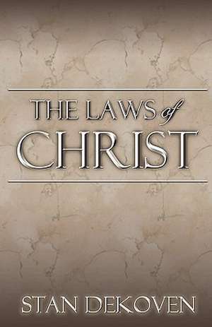 The Laws of Christ de Stan Dekoven