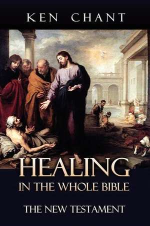 Healing in the Whole Bible - New Testament de Ken Chant