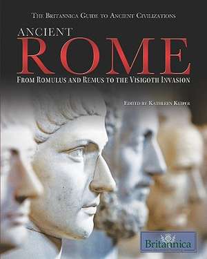 Ancient Rome: From Romulus and Remus to the Visigoth Invasion de Kathleen Kuiper