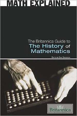 The Britannica Guide to the History of Mathematics de Erik Gregersen