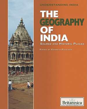 The Geography of India: Sacred and Historic Places de Kenneth Pletcher